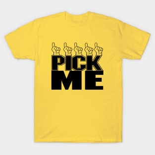 Pick me 2! T-Shirt